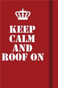 Keep Calm And Roof On