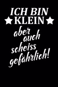 Ich Bin Klein Aber Auch Scheiss Gefährlich !