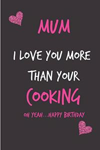 Mum, I Love You More Than Your Cooking