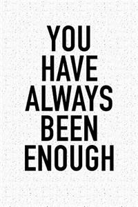 You Have Always Been Enough