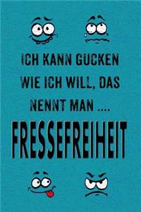 Ich Kann Gucken Wie Ich Will, Das Nennt Man Fressefreiheit.: Lustige Sprüche - Coole Sprüche - Krasse Texte - Guter Spruch - Notizbuch Tagebuch, Journal, Geschenkidee, Geschenk Für ....