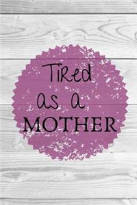 Tired as a Mother