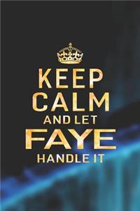 Keep Calm and Let Faye Handle It