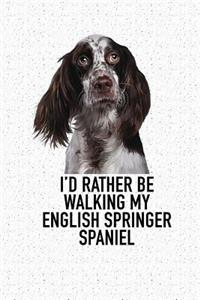 I'd Rather Be Walking My English Springer Spaniel