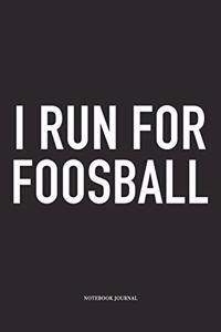 I Run For Foosball