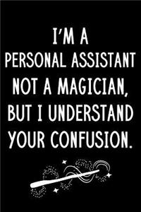 I'm A Personal Assistant Not A Magician But I Understand Your Confusion