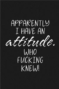 Apparently I have an attitude. Who fucking knew!
