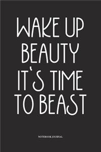 Wake Up Beauty It's Time To Beast