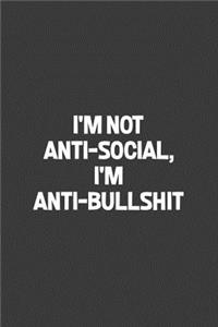 I'm Not Anti-Social I'm Anti-Bullshit