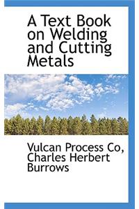 A Text Book on Welding and Cutting Metals