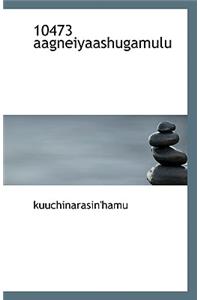 10473 Aagneiyaashugamulu