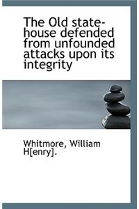 The Old State-House Defended from Unfounded Attacks Upon Its Integrity