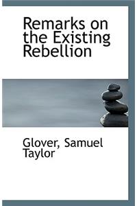 Remarks on the Existing Rebellion