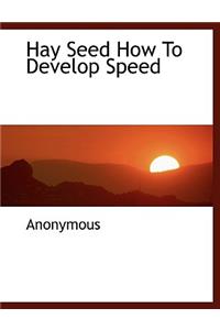 Hay Seed How to Develop Speed