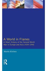 A World in Flames: A Short History of the Second World War in Europe and Asia 1939-1945