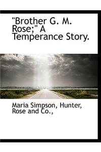 Brother G. M. Rose; A Temperance Story.
