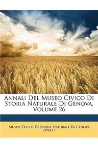 Annali del Museo Civico Di Storia Naturale Di Genova, Volume 26