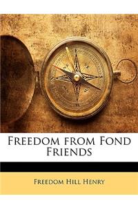 Freedom from Fond Friends