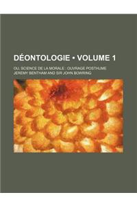 Deontologie (Volume 1); Ou, Science de la Morale Ouvrage Posthume