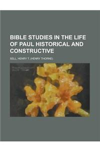 Bible Studies in the Life of Paul Historical and Constructive