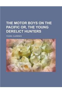 The Motor Boys on the Pacific Or, the Young Derelict Hunters