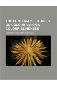 The Hunterian Lectures on Colour-Vision & Colour-Blindness