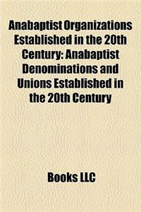 Anabaptist Organizations Established in the 20th Century