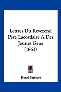 Lettres Du Reverend Pere Lacordaire A Des Jeunes Gens (1863)