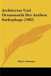 Architectur Und Ornamentik Der Antiken Sarkophage (1902)