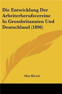 Entwicklung Der Arbeiterberufsvereine In Grossbritannien Und Deutschland (1896)