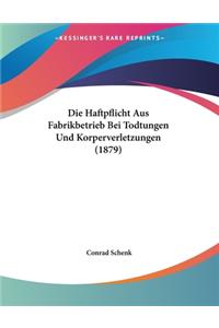 Die Haftpflicht Aus Fabrikbetrieb Bei Todtungen Und Korperverletzungen (1879)