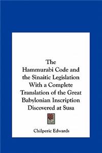 Hammurabi Code and the Sinaitic Legislation With a Complete Translation of the Great Babylonian Inscription Discovered at Susa