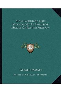 Sign Language and Mythology as Primitive Modes of Representation