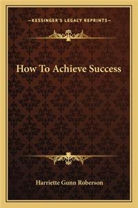 How To Achieve Success