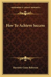 How to Achieve Success