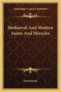 Mediaeval And Modern Saints And Miracles