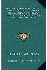 Memoirs of the Life and Travels of the Late Charles MacPherson in Asia, Africa and America; Illustrative of Manners, Customs and Character (1800)