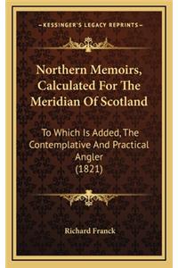 Northern Memoirs, Calculated For The Meridian Of Scotland