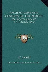 Ancient Laws And Customs Of The Burghs Of Scotland V1