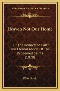 Heaven Not Our Home