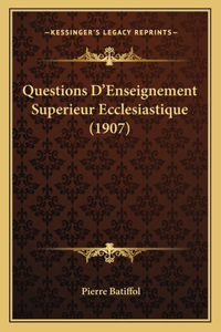 Questions D'Enseignement Superieur Ecclesiastique (1907)