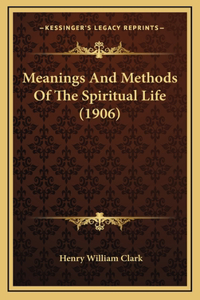 Meanings and Methods of the Spiritual Life (1906)
