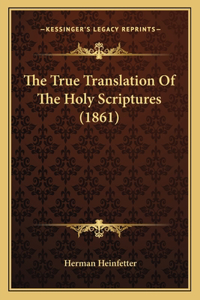 True Translation Of The Holy Scriptures (1861)