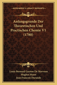 Anfangsgrunde Der Theoretischen Und Practischen Chemie V1 (1780)