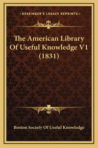 The American Library Of Useful Knowledge V1 (1831)