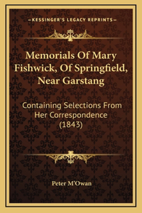 Memorials Of Mary Fishwick, Of Springfield, Near Garstang