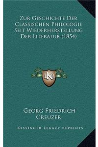 Zur Geschichte Der Classischen Philologie Seit Wiederherstellung Der Literatur (1854)