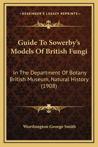 Guide To Sowerby's Models Of British Fungi