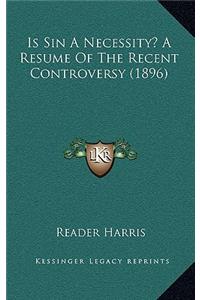 Is Sin A Necessity? A Resume Of The Recent Controversy (1896)