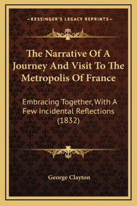 The Narrative Of A Journey And Visit To The Metropolis Of France